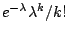 $e^{-\lambda}\lambda^{k}/k!$